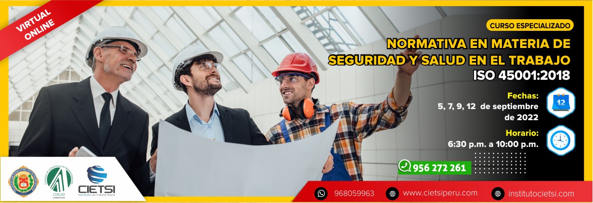 CURSO ESPECIALIZADO NORMATIVA EN MATERIA DE SEGURIDAD Y SALUD EN EL TRABAJO Y FUNDAMENTOS E INTERPRETACIÓN DEL SISTEMA DE GESTIÓN EN SEGURIDAD Y SALUD OCUPACIONAL ISO 45001:2018